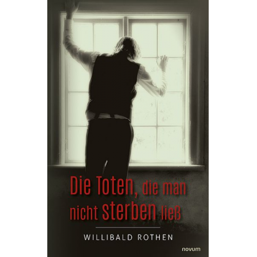 Willibald Rothen - Die Toten, die man nicht sterben ließ