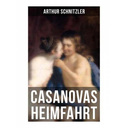 Arthur Schnitzler - Casanovas Heimfahrt