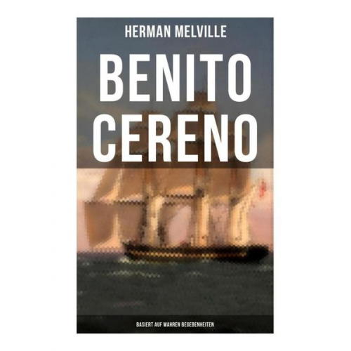 Herman Melville - Benito Cereno (Basiert auf wahren Begebenheiten)