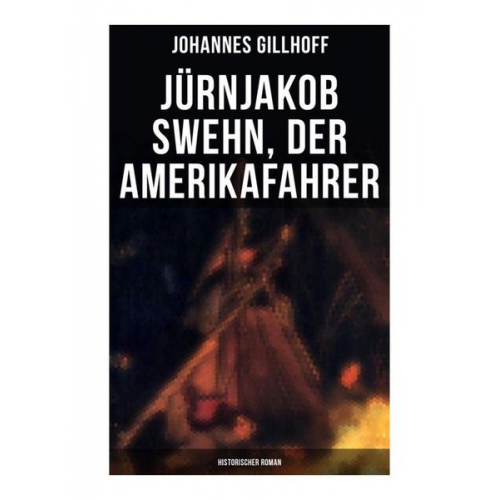 Johannes Gillhoff - Jürnjakob Swehn, der Amerikafahrer: Historischer Roman