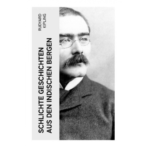 Rudyard Kipling - Schlichte Geschichten aus den indischen Bergen