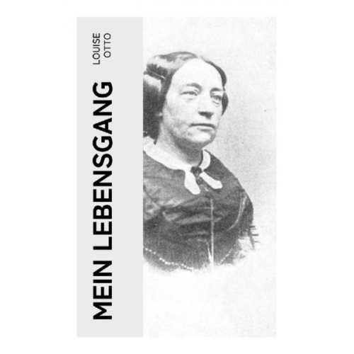 Louise Otto - Mein Lebensgang