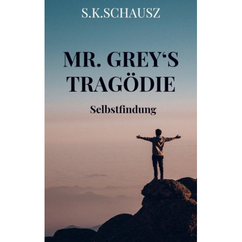 S. K. Schausz - Mr. Grey¿s Tragödie