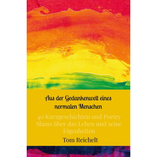 Tom Reichelt - Aus der Gedankenwelt eines normalen Menschen