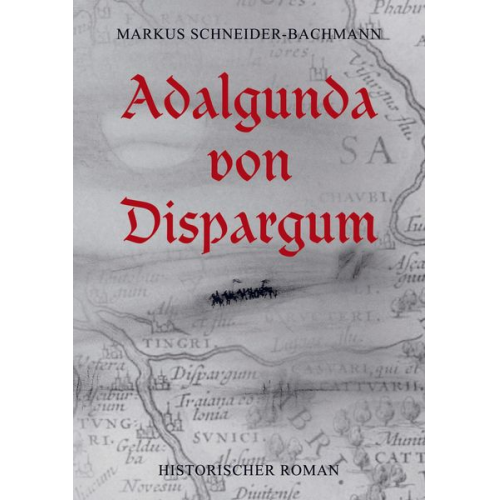 Markus Schneider-Bachmann - Adalgunda von Dispargum