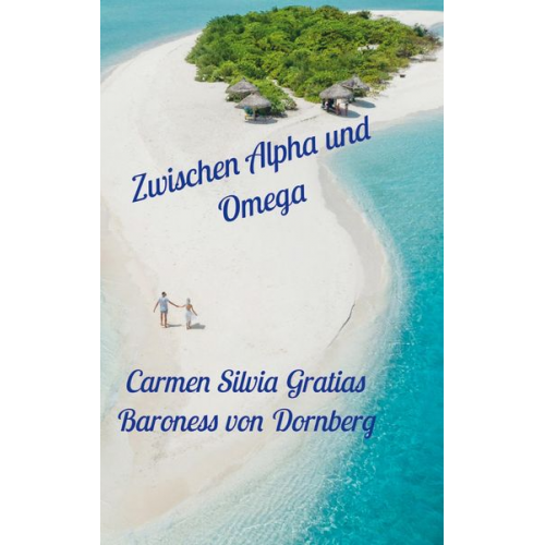 Carmen Silvia Gratias Baroness Dornberg - Zwischen Alpha und Omega