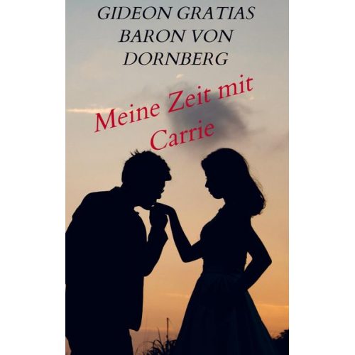 Gideon Gratias Baron Dornberg - Meine Zeit mit Carrie