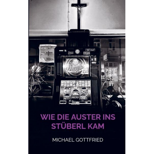 Michael Gottfried - Wie die Auster ins Stüberl kam