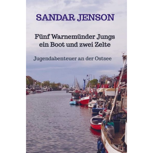 Sandar Jenson - Fünf Warnemünder Jungs ein Boot und zwei Zelte