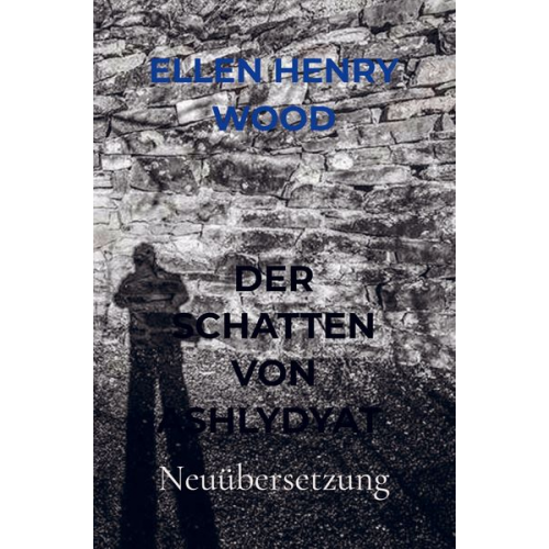 Ellen Henry Wood - Der Schatten von Ashlydyat