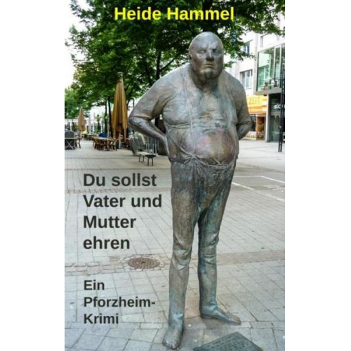 Heide Hammel - Du sollst Vater und Mutter ehren - Ein Pforzheim-Krimi