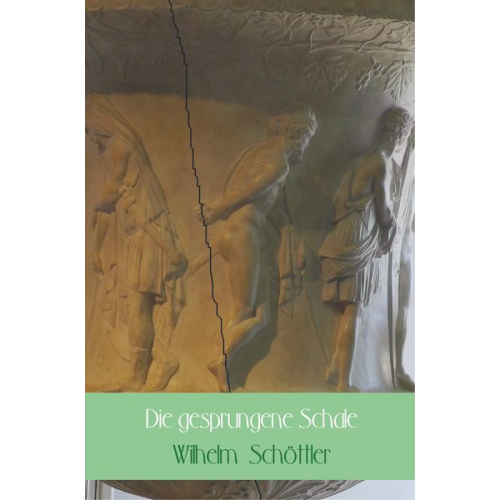 Wilhelm Schöttler - Die gesprungene Schale