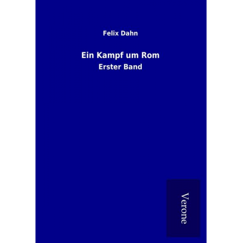 Felix Dahn - Ein Kampf um Rom