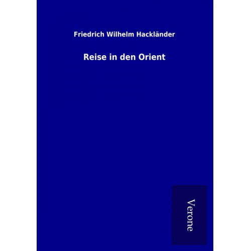 Friedrich Wilhelm Hackländer - Reise in den Orient