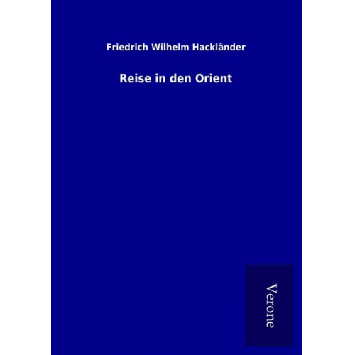 Friedrich Wilhelm Hackländer - Reise in den Orient