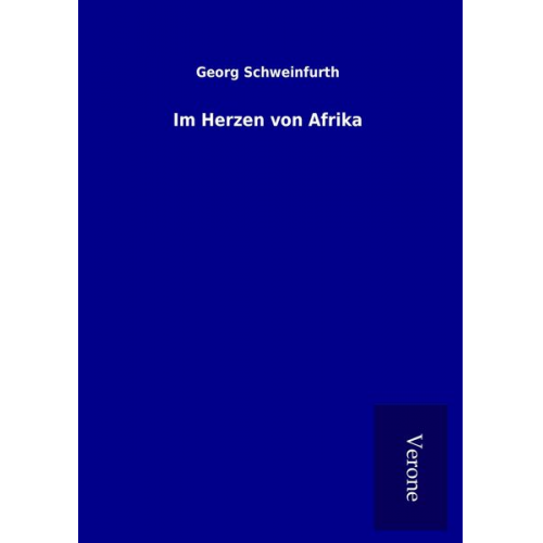 Georg Schweinfurth - Im Herzen von Afrika