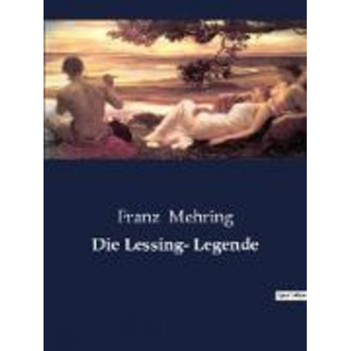 Franz Mehring - Die Lessing- Legende