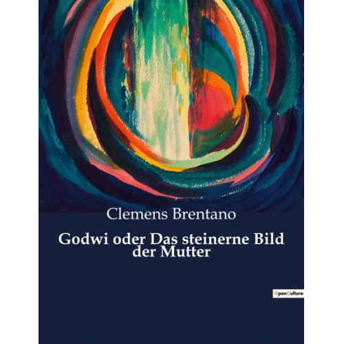 Clemens Brentano - Godwi oder Das steinerne Bild der Mutter