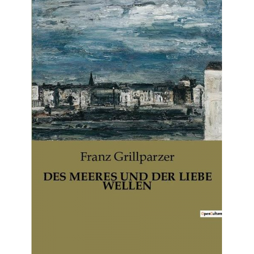 Franz Grillparzer - Des Meeres und der Liebe Wellen