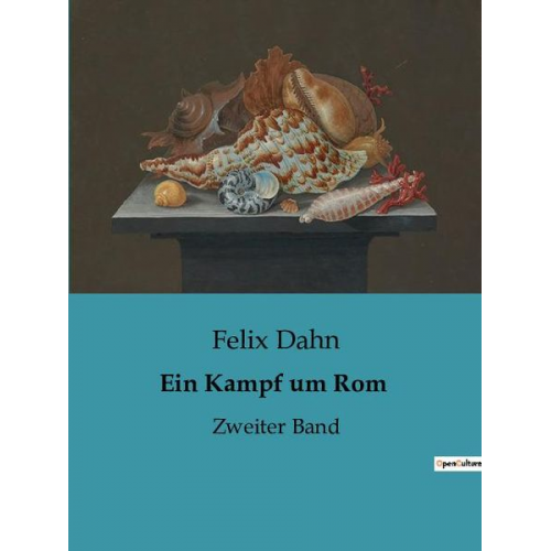 Felix Dahn - Ein Kampf um Rom