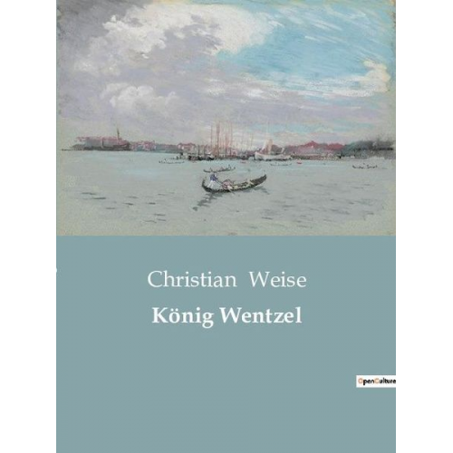 Christian Weise - König Wentzel