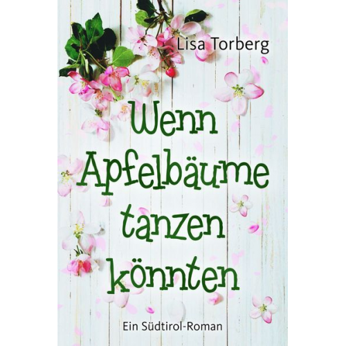 Lisa Torberg - Wenn Apfelbäume tanzen könnten