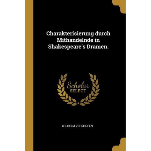 Wilhelm Vershofen - Charakterisierung Durch Mithandelnde in Shakespeare's Dramen.