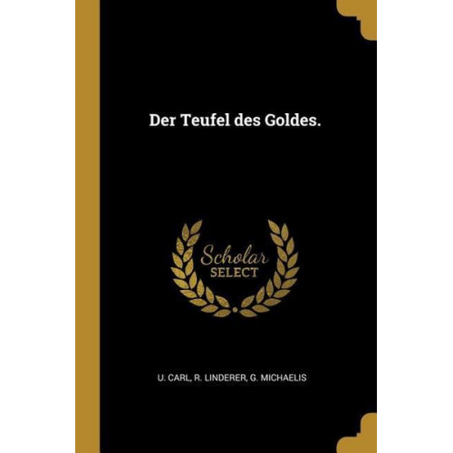 U. Carl R. Linderer G. Michaelis - Der Teufel Des Goldes.