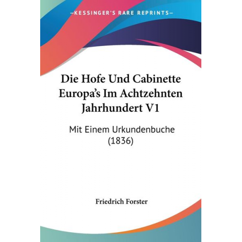 Friedrich Forster - Die Hofe Und Cabinette Europa's Im Achtzehnten Jahrhundert V1
