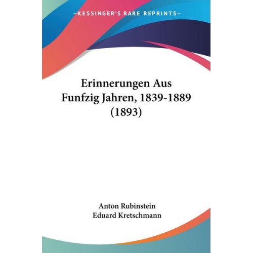Anton Rubinstein - Erinnerungen Aus Funfzig Jahren, 1839-1889 (1893)