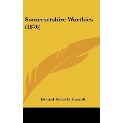 Edward Talbot D. Foxcroft - Somersetshire Worthies (1876)