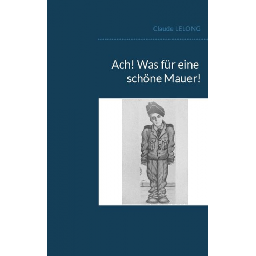 Claude Lelong - Ach! Was für eine schöne Mauer!