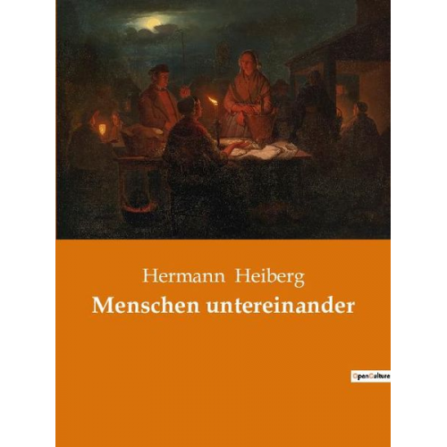 Hermann Heiberg - Menschen untereinander