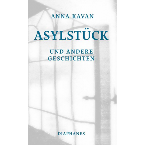 Anna Kavan - Asylstück und andere Geschichten