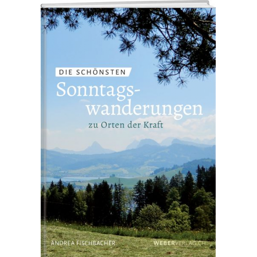 Andrea Fischbacher - Die schönsten Sonntagswanderungen zu Orten der Kraft