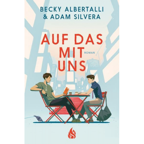 Becky Albertalli Adam Silvera - Auf das mit uns