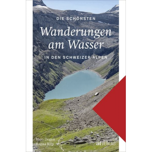 Hans Joachim Degen Ragna Kilp - Die schönsten Wanderungen am Wasser in den Schweizer Alpen