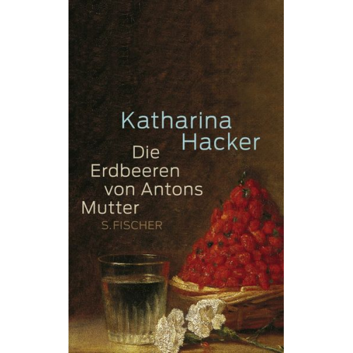 Katharina Hacker - Die Erdbeeren von Antons Mutter