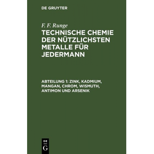 F. F. Runge - F. F. Runge: Technische Chemie der nützlichsten Metalle für Jedermann / Zink, Kadmium, Mangan, Chrom, Wismuth, Antimon und Arsenik