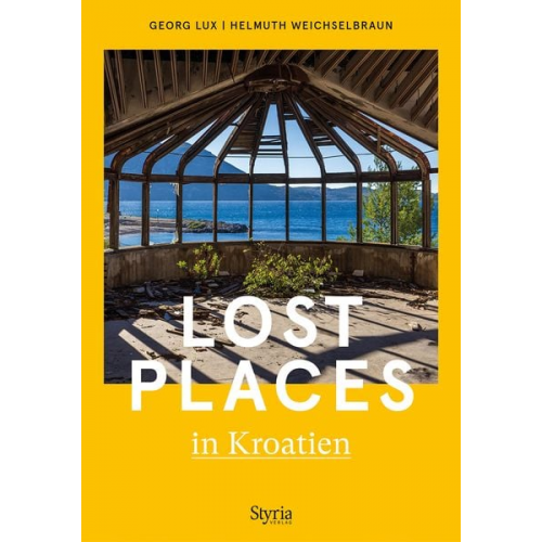 Georg Lux Helmuth Weichselbraun - Lost Places in Kroatien