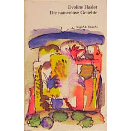 Eveline Hasler - Die namenlose Geliebte