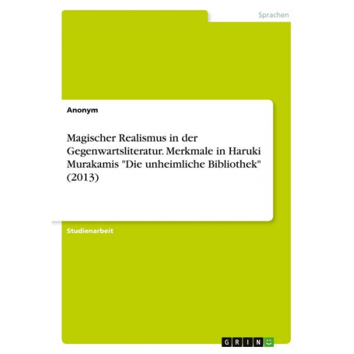 Magischer Realismus in der Gegenwartsliteratur. Merkmale in Haruki Murakamis "Die unheimliche Bibliothek" (2013)
