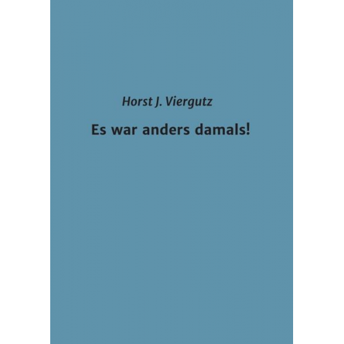 Horst Viergutz - Es war anders damals!
