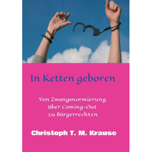 Christoph T. M. Krause - In Ketten geboren