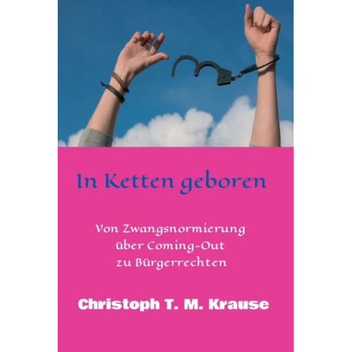 Christoph T. M. Krause - In Ketten geboren