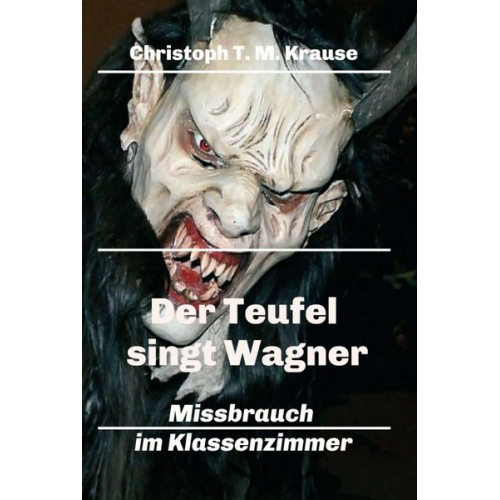 Christoph T. M. Krause - Der Teufel singt Wagner