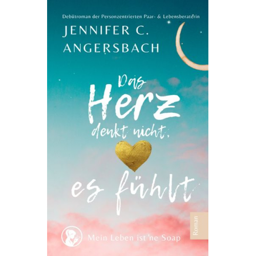 Jennifer C. Angersbach - Das Herz denkt nicht, es fühlt