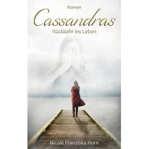 Nicole Franziska Horn - Cassandras Rückkehr ins Leben