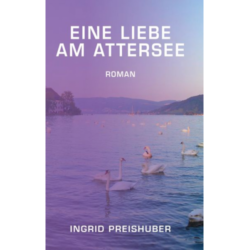 Ingrid Preishuber - Eine Liebe am Attersee