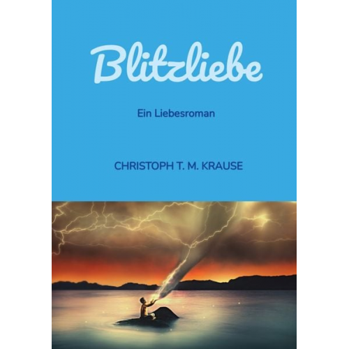 Christoph T. M. Krause - Blitzliebe